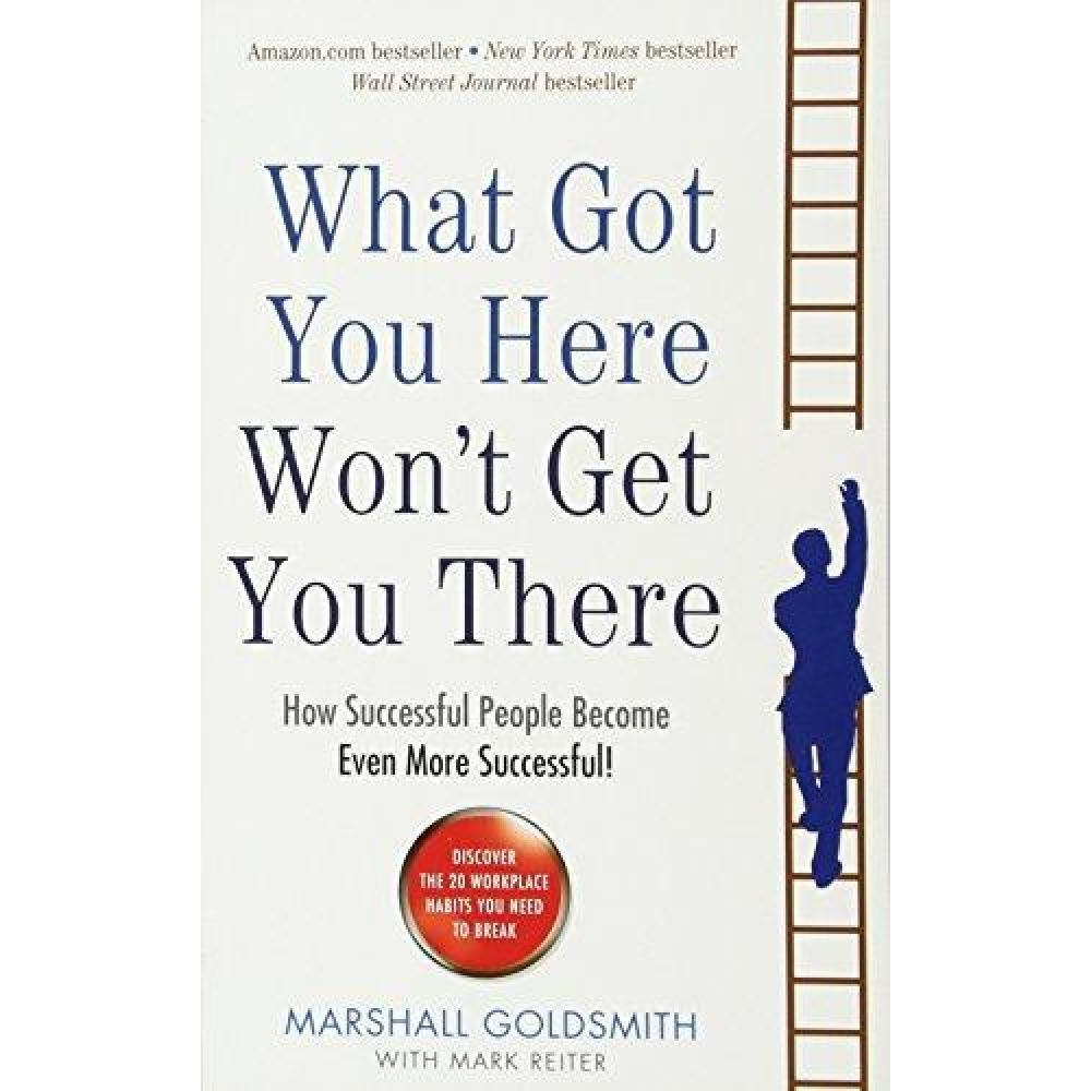 What Got You Here Wont Get You There - 1